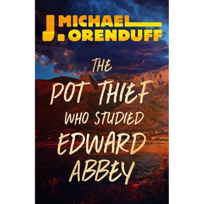 The Pot Thief Who Studied Edward Abbey - (Pot Thief Mysteries) by  J Michael Orenduff (Paperback)