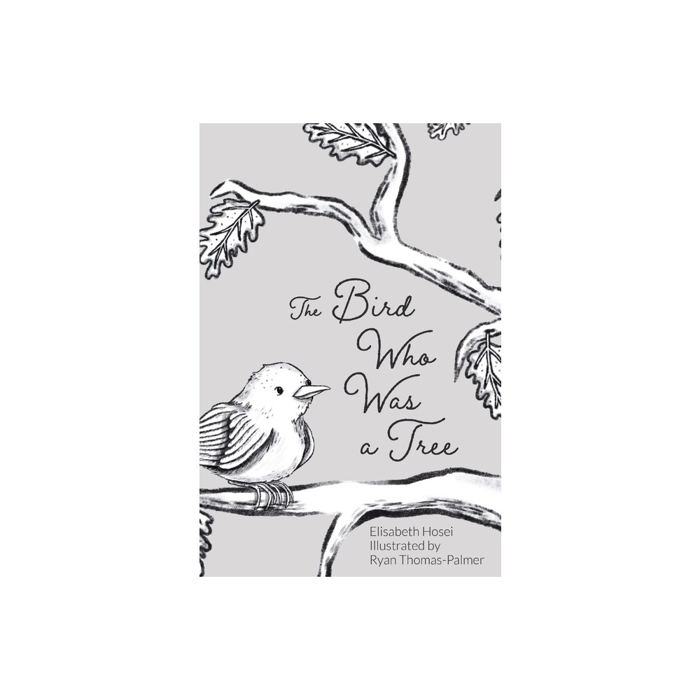 The Bird Who Was a Tree - by Elisabeth Hosei (Hardcover)