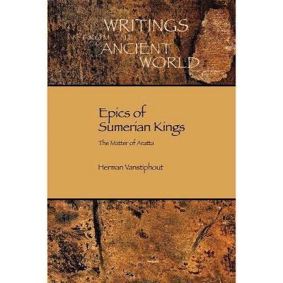 Epics of Sumerian Kings - (Writings from the Ancient World) by  H L J Vanstiphout & Herman L J Vanstiphout & Hlj Vanstiphout (Paperback)