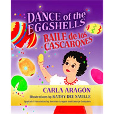 Dance of the Eggshells/Baile de Los Cascarones - by  Carla Aragón (Hardcover)