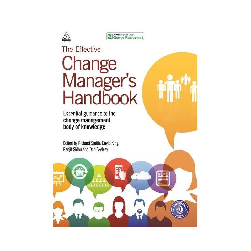 The Effective Change Manager's Handbook - by  Richard Smith & David King & Ranjit Sidhu & Dan Skelsey & Apmg (Paperback), 1 of 2