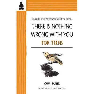 There Is Nothing Wrong with You for Teens - by  Cheri Huber (Paperback)