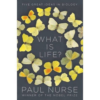 What Is Life? - by  Paul Nurse (Hardcover)