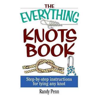 The Everything Knots Book - (Everything(r)) by  Randy Penn (Paperback)