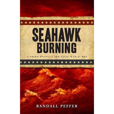 Seahawk Burning - (Civil War at Sea) by  Randall Peffer (Paperback)