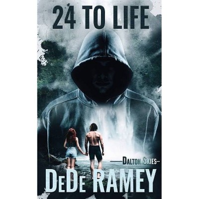 24 to Life - (Dalton Skies) by  Dede Ramey (Paperback)