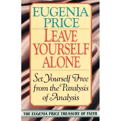 Leave Yourself Alone - (Eugenia Price Treasury of Faith) by  Eugenia Price (Paperback)