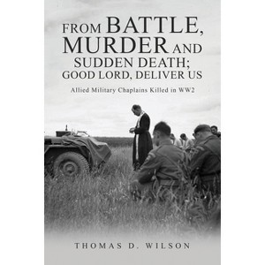 "From battle, murder and sudden death; Good Lord, deliver us." - by  Thomas D Wilson (Paperback) - 1 of 1