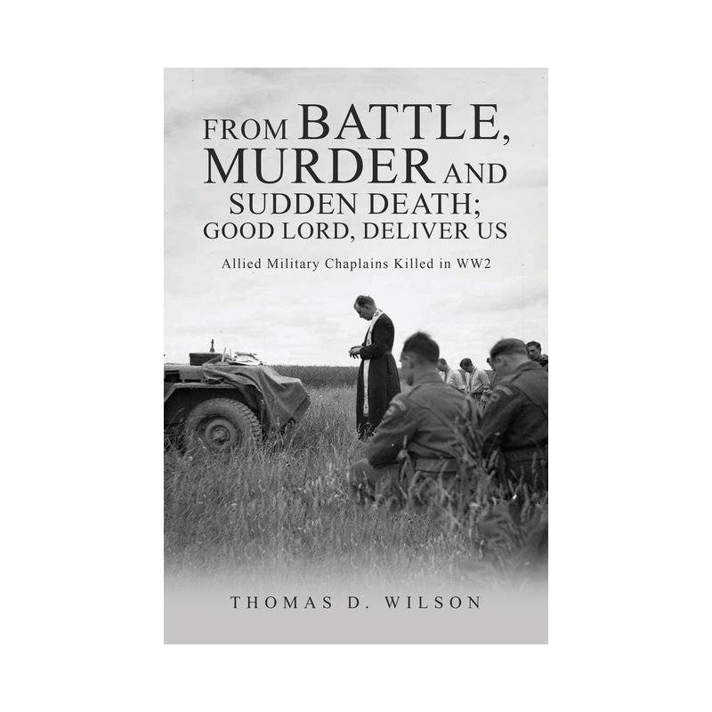 "From battle, murder and sudden death; Good Lord, deliver us." - by  Thomas D Wilson (Paperback), 1 of 2