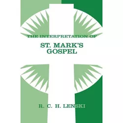 The Interpretation of St. Mark's Gospel - (Lenski's Commentary on the New Testament) by  Richard C H Lenski & Augsburg Fortress Publishing