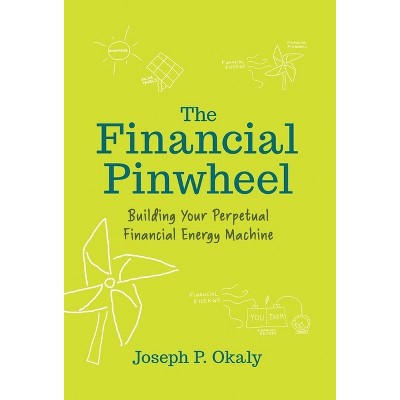 The Financial Pinwheel - by  Joseph P Okaly (Hardcover)