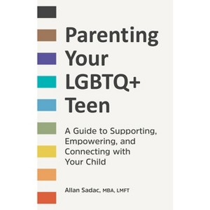 Parenting Your LGBTQ+ Teen - by  Allan Sadac (Paperback) - 1 of 1