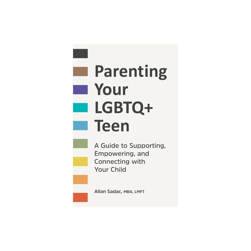 Parenting Your LGBTQ+ Teen - by Allan Sadac (Paperback)