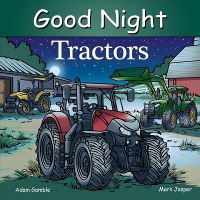 Good Night Tractors - (Good Night Our World) by  Adam Gamble & Mark Jasper (Board Book)