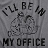 Mens Ill Be In My Office T Shirt Funny Car Mechanic Handyman Work Joke Tee For Guys - Crazy Dog Men's T Shirt - 2 of 4