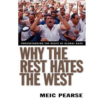 Why the Rest Hates the West - by  Meic Pearse (Paperback)