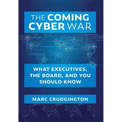 The Coming Cyber War - by  Marc Crudgington (Hardcover)