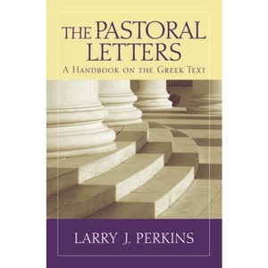 The Pastoral Letters - (Baylor Handbook on the Greek New Testament) by  Larry J Perkins (Paperback) - 1 of 1