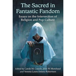 The Sacred in Fantastic Fandom - by  Carole M Cusack & John W Morehead & Venetia Laura Delano Robertson (Paperback) - 1 of 1