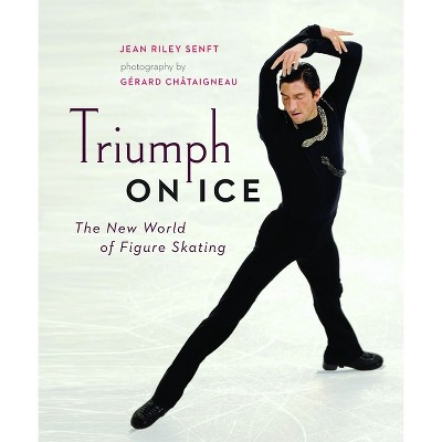 Triumph on Ice - by  Jean Riley Senft (Hardcover)