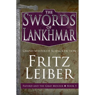 The Swords of Lankhmar - (Adventures of Fafhrd and the Gray Mouser) by  Fritz Leiber (Paperback)