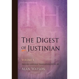 The Digest of Justinian, Volume 4 - by  Alan Watson (Paperback) - 1 of 1