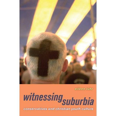 Witnessing Suburbia - by  Eileen Luhr (Paperback)