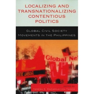 Localizing and Transnationalizing Contentious Politics - by  Teresa S Encarnacion Tadem (Paperback) - 1 of 1
