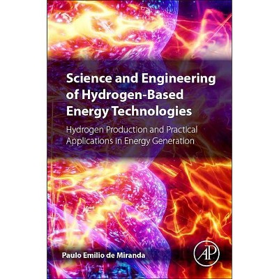 Science and Engineering of Hydrogen-Based Energy Technologies - by  Paulo Emilio Miranda (Paperback)