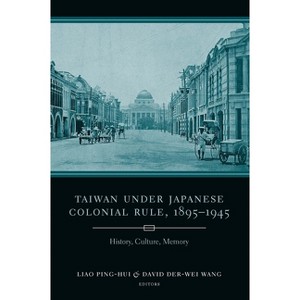 Taiwan Under Japanese Colonial Rule, 1895-1945 - (Studies of the Weatherhead East Asian Institute, Columbia Un) (Hardcover) - 1 of 1