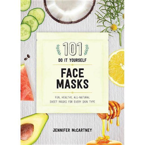 101 Diy Face Masks By Jennifer Mccartney Paperback Target