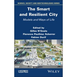 The Smart and Resilient City - (Iste Invoiced) by  Gilles N'Goala & Florence Paulhiac Scherrer & Fabien Durif (Hardcover) - 1 of 1