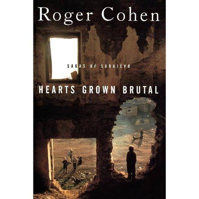 Hearts Grown Brutal - by  James Ed Cohen & Roger Cohen & Roger Cohen (Paperback)