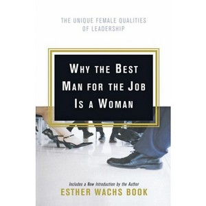 Why the Best Man for the Job Is a Woman - by  Esther Wachs Book (Paperback) - 1 of 1