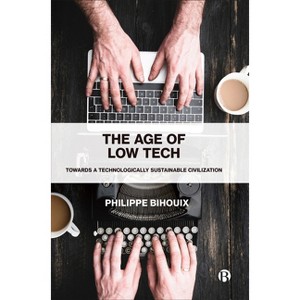 The Age of Low Tech - by  Philippe Bihouix (Paperback) - 1 of 1
