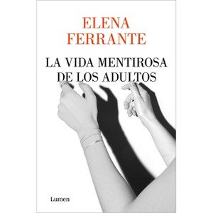 La Vida Mentirosa de Los Adultos / The Lying Life of Adults - by  Elena Ferrante (Paperback) - 1 of 1
