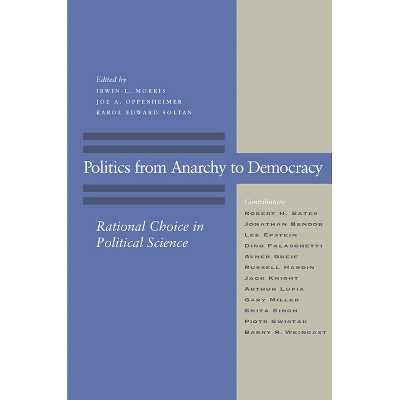 Politics from Anarchy to Democracy - by  Irwin L Morris & Joe a Oppenheimer & Karol Edward Soltan (Paperback)