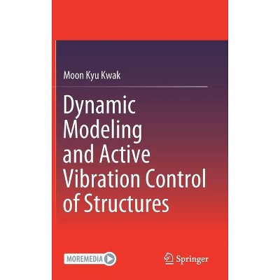 Dynamic Modeling and Active Vibration Control of Structures - by  Moon Kyu Kwak (Hardcover)