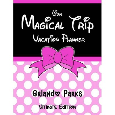 Our Magical Trip Vacation Planner Orlando Parks Ultimate Edition - Pink Spotty - by  Magical Planner Co (Paperback)