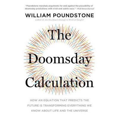 The Doomsday Calculation - by  William Poundstone (Paperback)