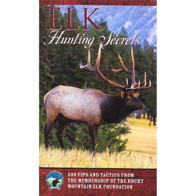 Elk Hunting Secrets, First Edition - by  Rocky Mountain Elk Foundation (Paperback)