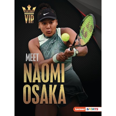 Meet Naomi Osaka - (Sports Vips (Lerner (Tm) Sports)) by  Percy Leed (Paperback)