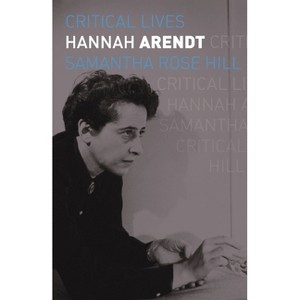 Hannah Arendt - (Critical Lives) by  Samantha Rose Hill (Paperback) - 1 of 1