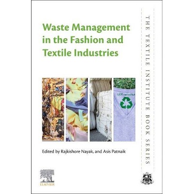 Waste Management in the Fashion and Textile Industries - (Textile Institute Book) by  Rajkishore Nayak & Asis Patnaik (Paperback)