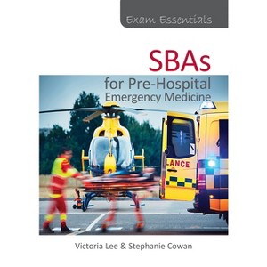 Exam Essentials: Sbas for Pre-Hospital Emergency Medicine - by  Victoria Lee & Stephanie Cowan (Paperback) - 1 of 1