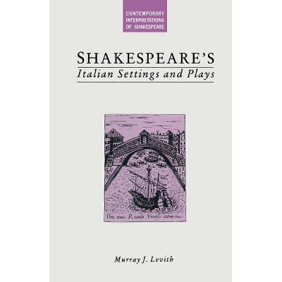 Shakespeare's Italian Settings and Plays - (Contemporary Interpretations of Shakespeare) by  Murray J Levith & Albert Bandura (Paperback)