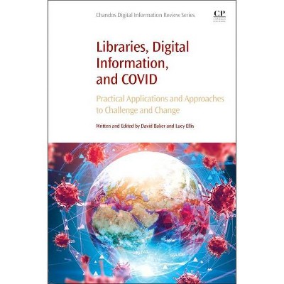 Libraries, Digital Information, and Covid - (Chandos Digital Information Review) by  David Baker & Lucy Ellis (Paperback)