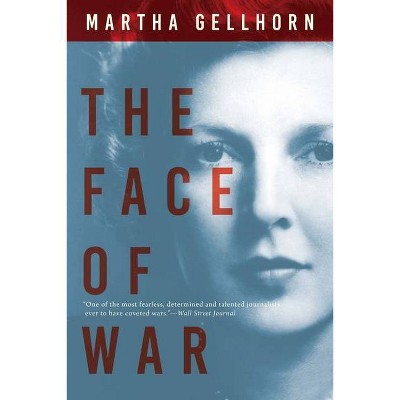 The Face of War - by  Martha Gellhorn (Paperback)