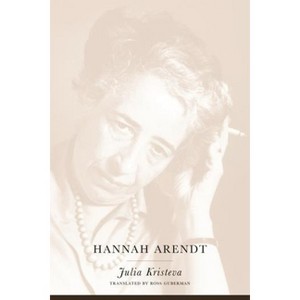 Hannah Arendt - (European Perspectives: A Social Thought and Cultural Criticism) by  Julia Kristeva (Paperback) - 1 of 1