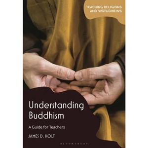 Understanding Buddhism - (Teaching Religions and Worldviews) by  James D Holt (Paperback) - 1 of 1